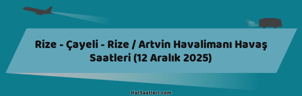 Rize - Çayeli - Rize / Artvin Havalimanı Havaş Saatleri (12 Aralık 2025)